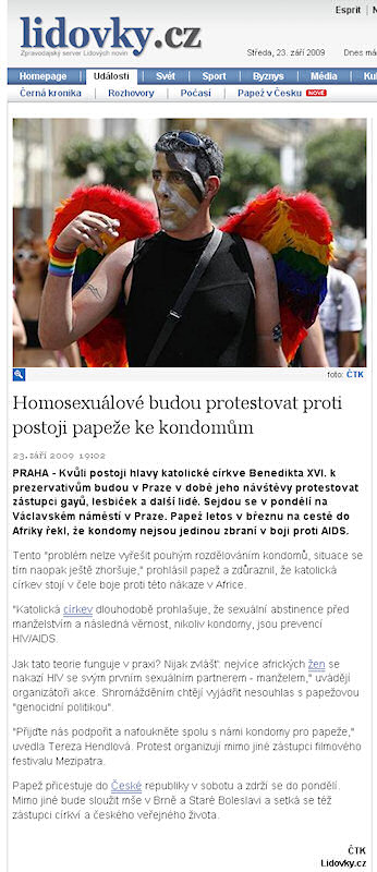 PRAHA - Kvůli postoji hlavy katolické církve Benedikta XVI. k prezervativům budou v Praze v době jeho návštěvy protestovat zástupci gayů, lesbiček a další lidé. Sejdou se v pondělí na Václavském náměstí v Praze. Papež letos v březnu na cestě do Afriky řekl, že kondomy nejsou jedinou zbraní v boji proti AIDS.